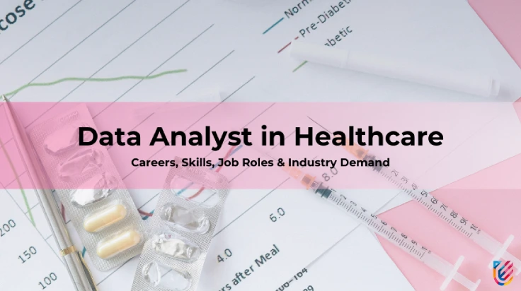 Data Analyst in Healthcare: Careers, Skills, Job Roles & Industry Demand