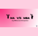 MA vs MBA- Comparison & Choosing Factors  MA vs MBA- Comparison & Choosing Factors